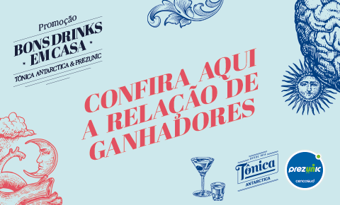 GANHADORES DA PROMOÇÃO BONS DRINKS TÔNICA ANTARCTICA & PREZUNIC